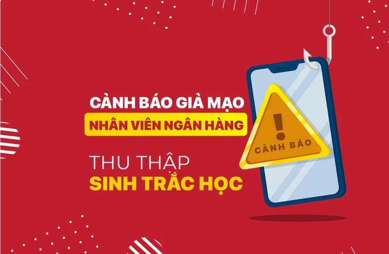 Mạo danh ngân hàng hướng dẫn người dân xác thực sinh trắc học